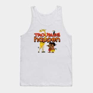 TROUBLES HAPPEN Tank Top